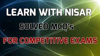 SOLVED MCQ's FOR COMPETITIVE EXAMS | CSS MCQ's | JOBS PREPARATION  | LEARN WITH NISAR | SCIENCE MCQs