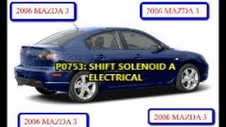 2006 MAZDA 3 SHIFT SOLENOID CODE PROBLEM: P0753 SHIFT SOLENOID A ELECTRICAL (PART 1)