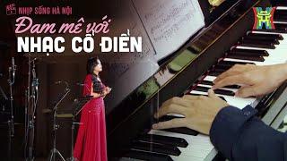 Đam mê với âm nhạc cổ điển | Nhịp sống Hà Nội