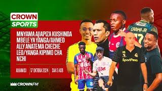 LIVE CROWN SPORTS : MNYAMA AAPA KUIANGAMIZA YANGA JUMAMOSI/AHMED ATEMA CHECHE/YANGA KIPIMO CHA NCHI.