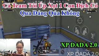 XP DADA 2.0 | Cả Team Tôi Úp Xọt 1 Con Địch Có Qua Đáng Qúa Không