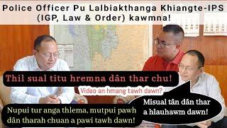 Misual hremna dân thar ber - Police Officer Pu Lalbiakthanga Khiangte,IPS, IGP Law & Order Kawmna!