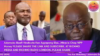 Adomako Baafi Vindicate Ken Agyapong Else...Miracle Chop NPP Money