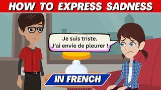 How to Express Sadness in French | French Speaking and Listening Practice