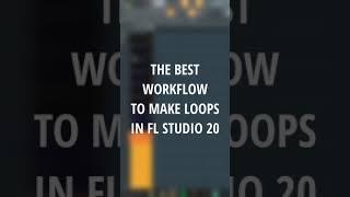 The BEST Workflow To Make Loops In FL Studio 20 #shorts