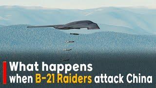 What happens when B-21 Raiders attack China