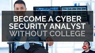 Become A Cyber Security Analyst WITHOUT COLLEGE