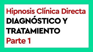 Hipnosis Clínica Directa - Diagnóstico y Tratamiento - Parte 1 | Curso de Hipnosis Clínica - 107