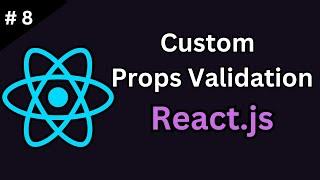 Custom Props Validation in React for Complex Scenarios: Extending Control Over Your Data