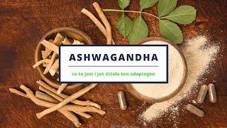 Ashwagandha - co to jest i jak działa ten adaptogen