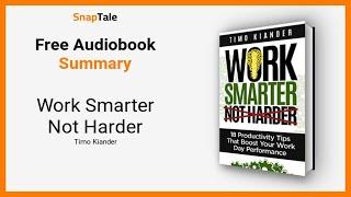 Work Smarter Not Harder by Timo Kiander: 10 Minute Summary