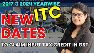 Extended - ITC New Time limits from 2017 to 2024, ITC New dates Year wise, Sec.16(4) , Date extended