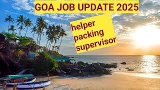 GOA JOB UPDATE 2025| HELPER PACKING SUPERVISOR JOBS|