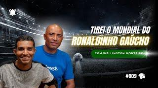 #009   Wellington Monteiro - Tirei o Mundial do Ronaldinho Gaúcho