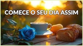 Comece o Dia Assim - Reflexão e Mensagem de Bom Dia