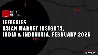 Jefferies  Asian Market Insights, India & Indonesia, February 2025