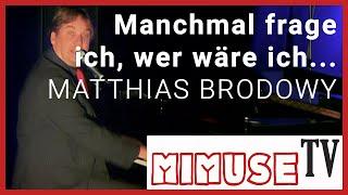 Matthias Brodowy - "Manchmal frage ich, wer wäre ich..." - MIMUSE TV