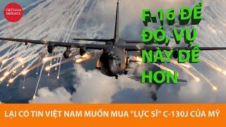 F-16 bặt tin, Việt Nam - Mỹ lại nói về mua vận tải cơ C-130J - MỚI, ĐẮT NHẤT