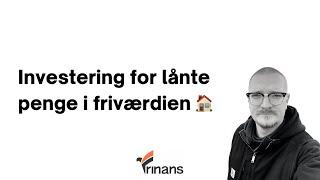 Investering for lånte penge i friværdien