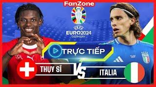 Trực tiếp Euro 2024 | Thuỵ Sĩ vs Italia | Livestream từ fanzone