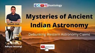 Mysteries of Ancient Indian Astronomy ;#Sattology, Nilesh Oak