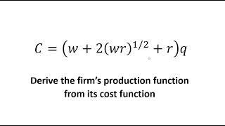 Derive a Production Function from Cost function