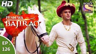 Peshwa Bajirao - पेशवा बाजीराव - Ep 126 - 17th July, 2017