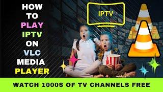 How to Play IPTV on VLC Media Player : Watch 1000s of TV Channels Free