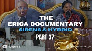 LIFE IS SPIRITUAL PRESENTS - THE ERICA DOCUMENTARY PART 37  "SIRENS AND HYBRIDS "