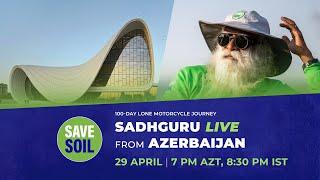 Sadhguru in Azerbaijan to #SaveSoil - LIVE | 29 April | 7:00 PM AZT, 8:30 PM IST