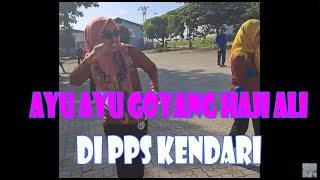 AYU AYU GOYANG HAJI ALI DI PPS KENDARI