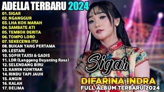 SIGAR - NGANGGUR - BUKAN YANG PERTAMA - DIFARINA INDRA - ADELLA FULL ALBUM TERBARU 2024