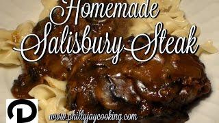 How To Make Homemade Salisbury Steak: Easy Salisbury Steak & Mushroom Gravy Recipe