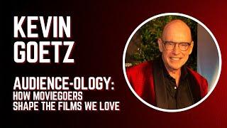 Kevin Goetz - AUDIENCE-OLOGY: How Moviegoers Shape the Films We Love