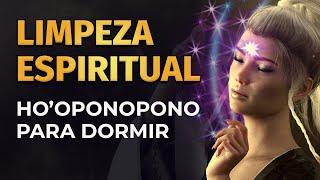 HO'OPONOPONO PARA DORMIR | LIMPEZA ESPIRITUAL