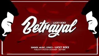 Betrayal | Lucky roxx | New punjabi rap 2018