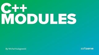 C++ Modules by Michal Kulagowski