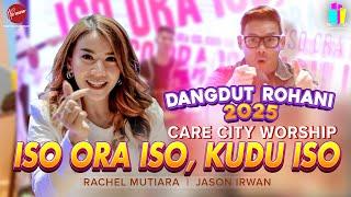 ISO ORA ISO, KUDU ISO - CARE CITY WORSHIP || RACHEL MUTIARA || JASON IRWAN