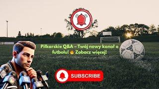 Piłkarskie Q&A – Twój nowy kanał o futbolu!  Zobacz więcej