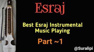 Best Esraj Instrumental Music Playing Part 1 | Suralipi