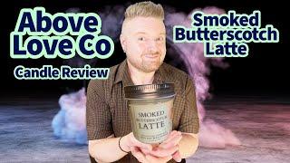 Candle Review: Smoked Butterscotch Latte by Above Love Co