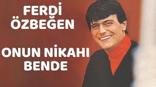 Ferdi Özbeğen - Onun Nikahı Bende