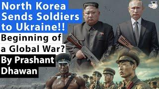 North Korea Military Enters Ukraine Russia War | Start of a Global War? Impact on India