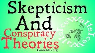 Skepticism and Conspiriacy Theories