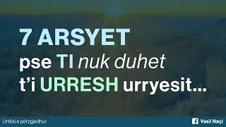 7 ARSYET pse TI nuk duhet t’i URRESH urryesit...