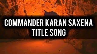 Commander Karan Saxena - Title Song | Ep 1, 13