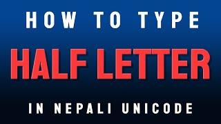 How to type half letter in Nepali?