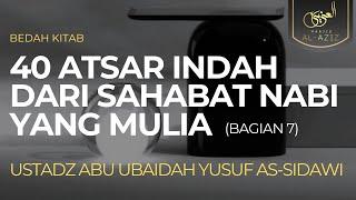 [LIVE] Ust. Abu Ubaidah Yusuf As Sidawi | 40 Atsar Indah Dari Sahabat Nabi Yang Mulia (Bagian 7)