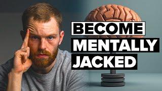 Your Mind Is A Muscle, Here’s How To Build It (Become Mentally Jacked)