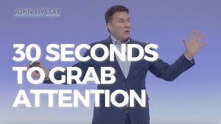 30 Seconds To Grab Attention. Presentation Skills From Storytelling Keynote Speaker John Livesay.